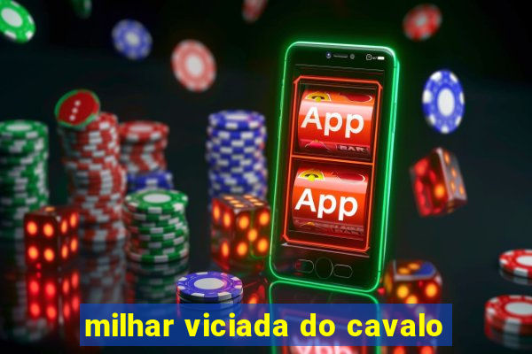 milhar viciada do cavalo